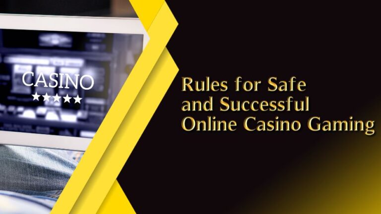Rules for Safety and Successful Online Casino Gaming