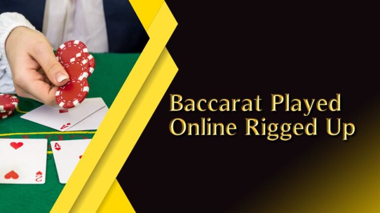 Baccarat Played Online Rigged Up